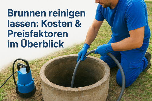 Brunnen reinigen lassen: Kosten & Preisfaktoren im Überblick