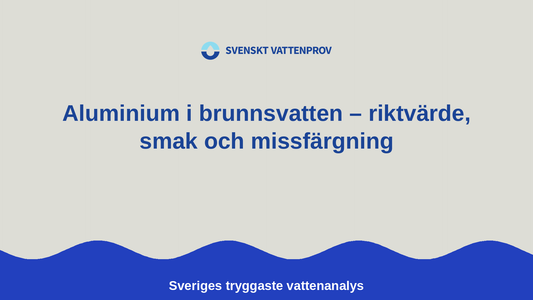 Aluminium i brunnsvatten – riktvärde, smak och missfärgning