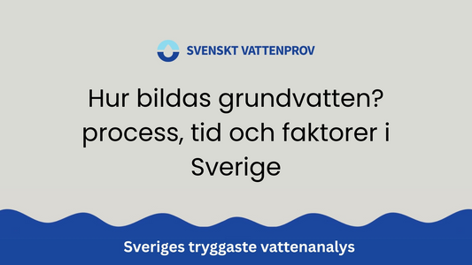 Hur bildas grundvatten? process, tid och faktorer i Sverige