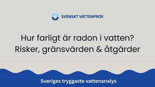 Hur farligt är radon i vatten? Risker, gränsvärden & åtgärder
