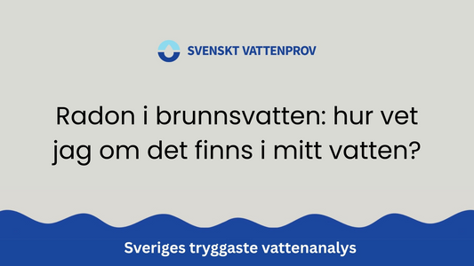 Radon i brunnsvatten: hur vet jag om det finns i mitt vatten?