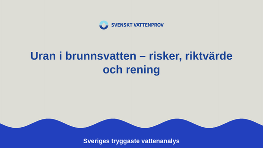 Uran i brunnsvatten – risker, riktvärde och rening