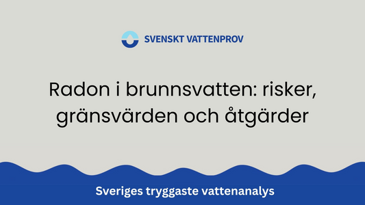 Radon i brunnsvatten: risker, gränsvärden och åtgärder