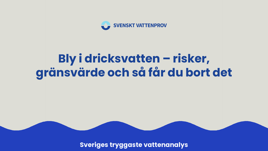 Bly i dricksvatten – risker, gränsvärde och så får du bort det