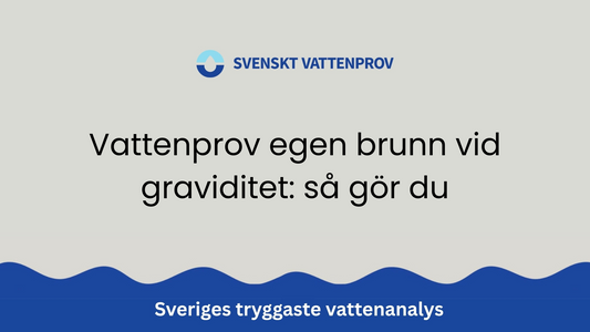 Vattenprov egen brunn vid graviditet: så gör du