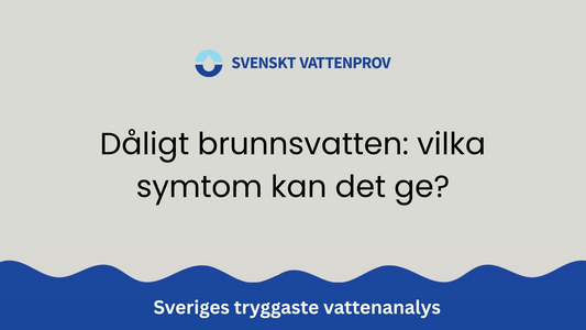 Dåligt brunnsvatten: vilka symtom kan det ge?