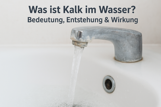 Was ist Kalk im Wasser? Bedeutung, Entstehung & Wirkung
